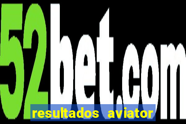 resultados aviator estrela bet